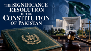 The Significance Resolution in the Constitution of Pakistan