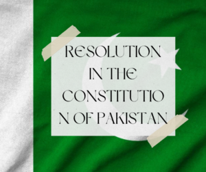 The Significance Resolution in the Constitution of Pakistan