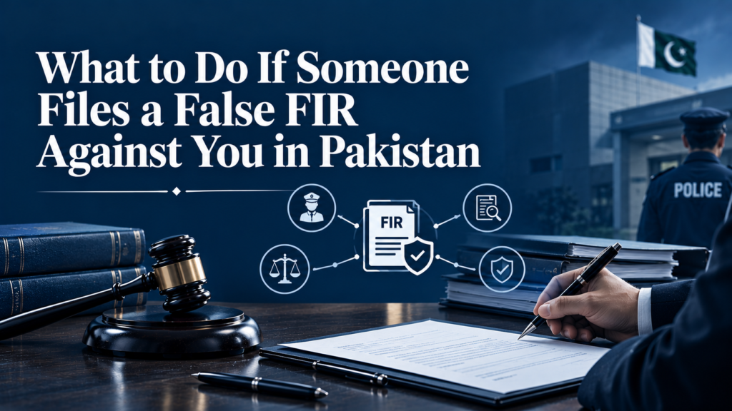 What to Do If Someone Files a False FIR Against You in Pakistan